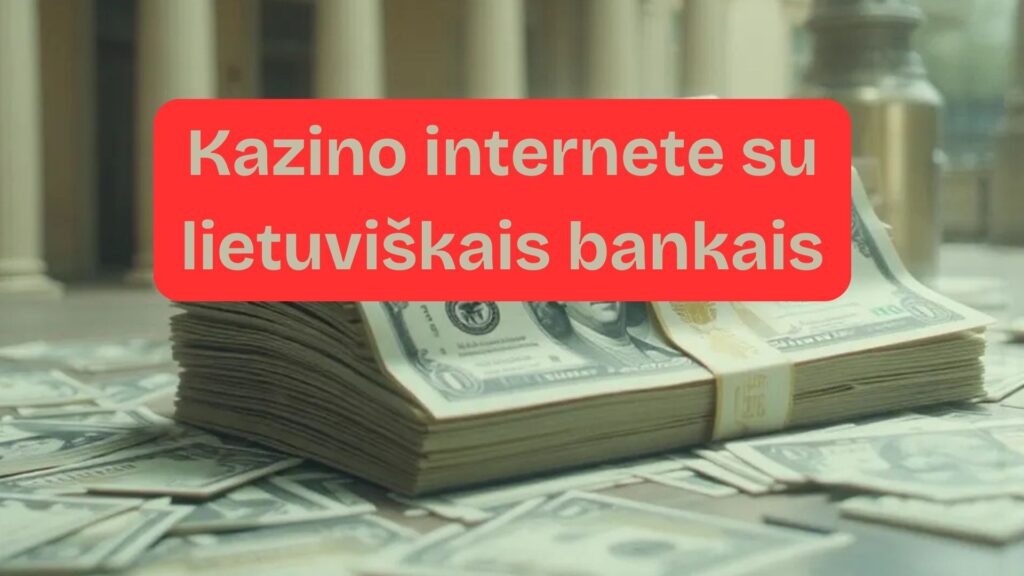 Populiariausi kazino internetu 2025 lietuviški bankai